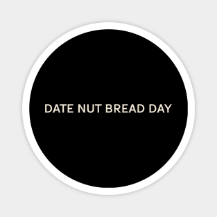 Date Nut Bread Day On This Day Perfect Day Magnet